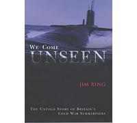 We Come Unseen: The Story of Britain's Cold War Submariners