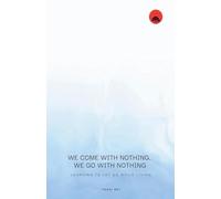 We come with Nothing, We Go with Nothing