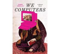 We Computers: A Ghazal Novel (The Margellos World Republic of Letters)