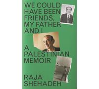 We Could Have Been Friends, My Father and I: A Palestinian Memoir