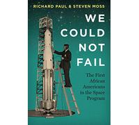 We Could Not Fail: The First African Americans in the Space Program
