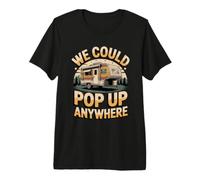 We Could Pop Up Anywhere RV Camping Camper Premium T-Shirt