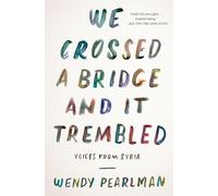 We Crossed a Bridge and It Trembled: Voices from Syria