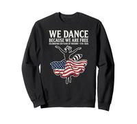 We Dance Because We Are Free 250 1776 2026 Sweatshirt