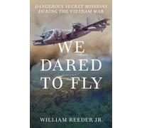 We Dared to Fly : Dangerous Secret Missions During the Vietnam War