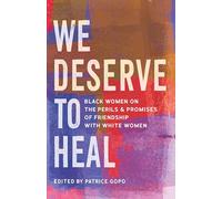 We Deserve to Heal: Black Women on the Perils and Promises of Friendship with White Women