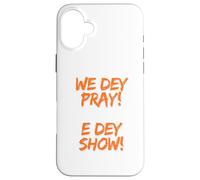 We Dey Pray E Dey Show. What God cannot do does not exist Case for iPhone 16 Plus