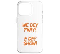 We Dey Pray E Dey Show. What God cannot do does not exist Case for iPhone 16 Pro