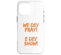 We Dey Pray E Dey Show. What God cannot do does not exist Case for iPhone 16 Pro Max