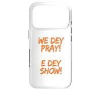 We Dey Pray E Dey Show. What God cannot do does not exist Case for iPhone 17 Pro