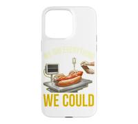 We Did Everything Could Funny Hot Dog Humor Foodie Cooker Case for iPhone 15 Pro Max
