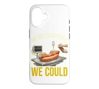 We Did Everything Could Funny Hot Dog Humor Foodie Cooker Case for iPhone 16