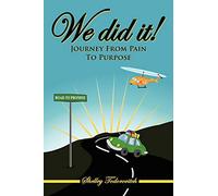 We did it!: Journey From Pain To Purpose