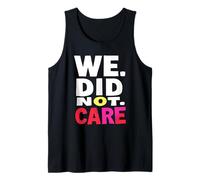 WE. DID. NOT. Care. Bold Typography Tank Top