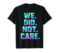We Did Not Care Care Powerful Message Quote T-Shirt