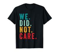 We Did Not Care Funny Sarcastic Quote Grunge Vintage T-Shirt