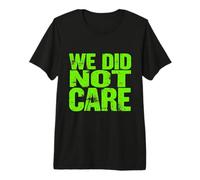 WE DID NOT Care Premium T-Shirt
