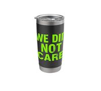 WE DID NOT Care Stainless Steel Insulated Tumbler