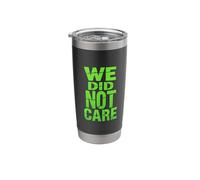 WE DID NOT Care Stainless Steel Insulated Tumbler