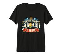 We Didnt Come Aboard to Behave Funny Cruise Vacation Premium T-Shirt