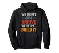 We Didn't Just Arrive We Helped Build It Hispanic Heritage Pullover Hoodie