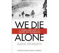 We Die Alone: A WW II Epic of Escape and Endurance