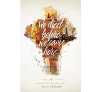 We Died Before We Came Here: A True Story of Sacrifice and Hope