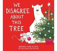 We Disagree about This Tree: A Christmas Story (Ross Collins' Mouse and Bear Stories)