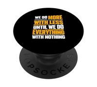 We Do More With Less Until We Do Everything With Nothing PopSockets Adhesive PopGrip