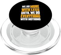 We Do More With Less Until We Do Everything With Nothing PopSockets PopGrip for MagSafe