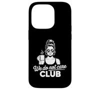 We Do Not Care Club Case for iPhone 14 Pro