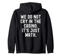 we do not cry in the casino its just math Witty Gambler Zip Hoodie