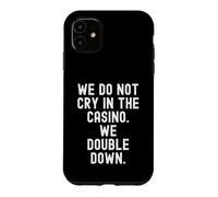 we do not cry in the casino we double down Bold Case for iPhone 11