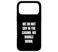 We Do Not Cry in the Casino, We Double Down Case for iPhone 17 Pro Max