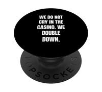 We Do Not Cry in the Casino, We Double Down PopSockets Adhesive PopGrip