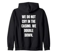 We Do Not Cry in the Casino, We Double Down Zip Hoodie
