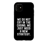 we do not cry in the casino we just need a new strategy Case for iPhone 11
