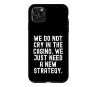 we do not cry in the casino we just need a new strategy Case for iPhone 11 Pro Max