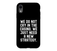 we do not cry in the casino we just need a new strategy Case for iPhone XR