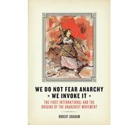 We Do Not Fear Anarchy - We Invoke it: The First International and the Origins of the Anarchist Movement