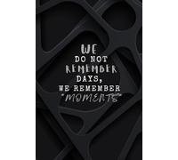 We Do Not Remember Days, We Remember Moments: Journal /Notebook for capturing and cherishing life’s special moments Reminder 6" x 9" - 120 Lined Pages