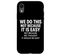 We Do This Not Because Easy Thought Funny Motivational Meme Case for iPhone XR