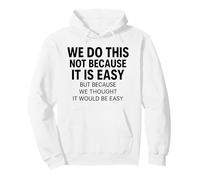 We Do This Not Because Easy Thought Funny Motivational Meme Pullover Hoodie