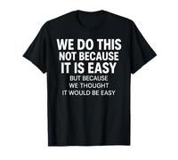 We Do This Not Because Easy Thought Funny Motivational Meme T-Shirt