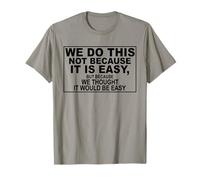WE DO This NOT Because IT is Easy, BUT Because WE Thought IT T-Shirt