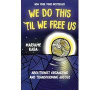 We Do This 'Til We Free Us: Abolitionist Organizing and Transforming Justice: 1 (Abolitionist Papers, 1)