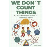 We Don’t Count Things: Math Concepts Made Visual for Curious Kids Ages 9-12: 3 (The Visual Science Series)