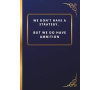 We don’t have a strategy, but we do have ambition: 6 x 9 Blank Lined Notebook Journal, Motivational Notebook, Sarcastic journal, Gift for Boss, Office Coworkers, Team