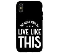 We Don’t Have to Live Like This, Freedom of Speech Case for iPhone X/XS