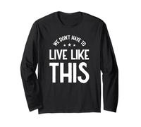 We Don’t Have to Live Like This, Freedom of Speech Long Sleeve T-Shirt